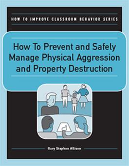 How to Prevent and Safely Manage Physical Aggression and Property Destruction